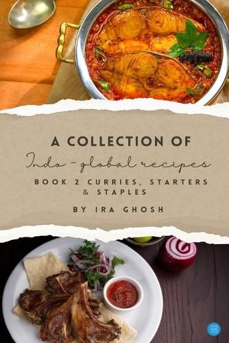 Cover image for A Collection of Indo-Global Recipes Book 2 Curries, Starters, & Staples