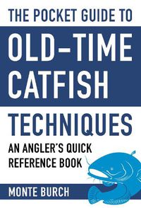 Cover image for The Pocket Guide to Old-Time Catfish Techniques: An Angler's Quick Reference Book