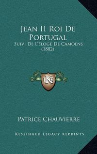 Cover image for Jean II Roi de Portugal: Suivi de L'Eloge de Camoens (1882)