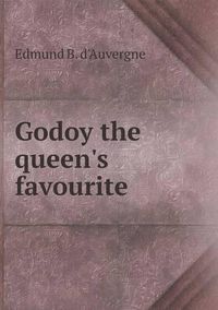 Cover image for Godoy the queen's favourite