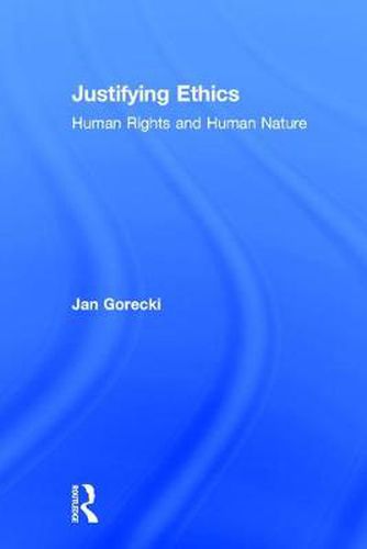 Cover image for Justifying Ethics: Human Rights and Human Nature