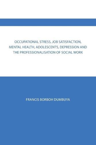 Cover image for Occupational Stress, Job Satisfaction, Mental Health, Adolescents, Depression and the Professionalisation of Social Work