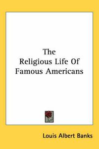 Cover image for The Religious Life of Famous Americans