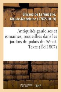 Cover image for Antiquites Gauloises Et Romaines, Recueillies Dans Les Jardins Du Palais Du Senat. Texte