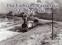 Cover image for The Lothians' Last Days of Colliery Steam