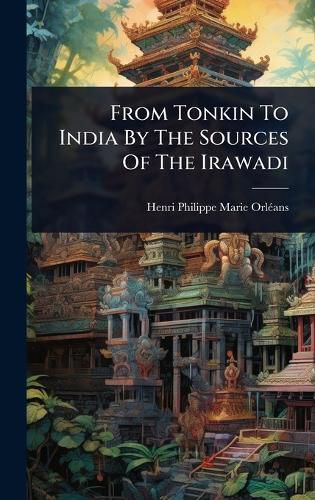 Cover image for From Tonkin To India By The Sources Of The Irawadi