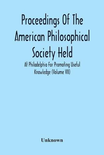 Cover image for Proceedings Of The American Philosophical Society Held At Philadelphia For Promoting Useful Knowledge (Volume Vii)