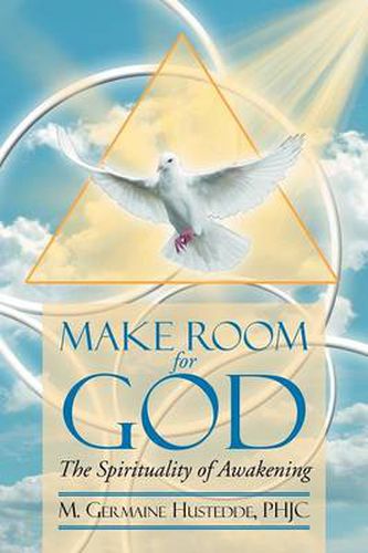 Cover image for MAKE ROOM FOR GOD The Spirituality of Awakening: The Spirituality of Awakening