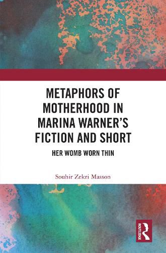 Cover image for Metaphors of Motherhood in Marina Warner's Fiction and Short Fiction