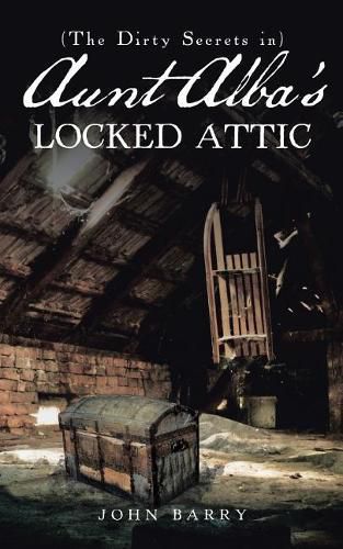 Cover image for (The Dirty Secrets in) Aunt Alba's Locked Attic