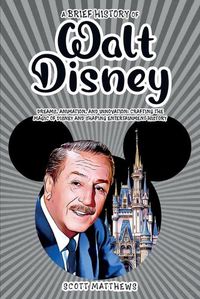 Cover image for A Brief History of Walt Disney - Dreams, Animation, and Innovation