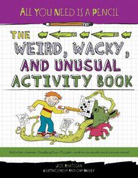Cover image for All You Need Is a Pencil: The Weird, Wacky, and Unusual Activity Book