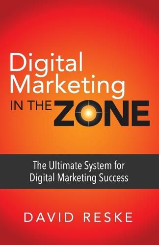 Cover image for Digital Marketing in the Zone: The Ultimate System for Digital Marketing Success