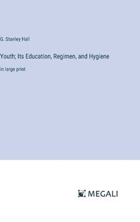 Cover image for Youth; Its Education, Regimen, and Hygiene