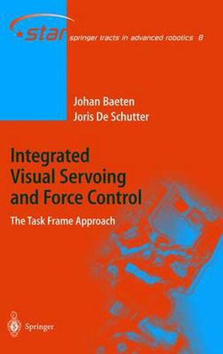 Cover image for Integrated Visual Servoing and Force Control: The Task Frame Approach