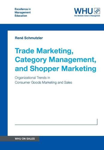 Cover image for Trade Marketing, Category Management, and Shopper Marketing: Organizational Trends in Consumer Goods Marketing and Sales