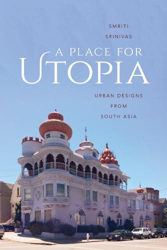 Cover image for A Place for Utopia: Urban Designs from South Asia