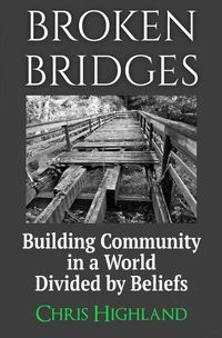 Cover image for Broken Bridges: Building Community in a World Divided by Beliefs