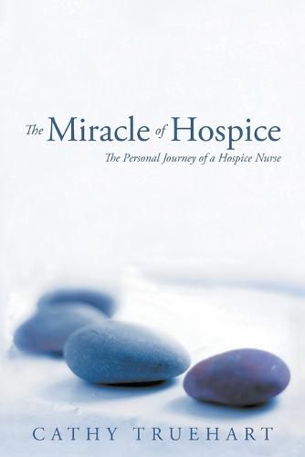 Cover image for The Miracle of Hospice: The Personal Journey of a Hospice Nurse