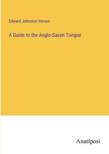 Cover image for A Guide to the Anglo-Saxon Tongue