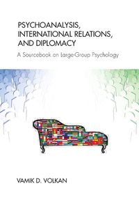 Cover image for Psychoanalysis, International Relations, and Diplomacy: A Sourcebook on Large-Group Psychology