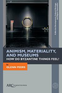 Cover image for Animism, Materiality, and Museums: How Do Byzantine Things Feel?