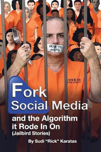 Cover image for Fork Social Media and the Algorithm it Rode in on (Jailbird Stories)