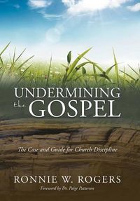 Cover image for Undermining the Gospel: The Case and Guide for Church Discipline