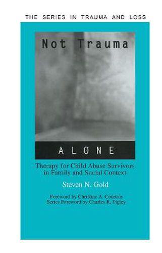 Cover image for Not Trauma Alone: Therapy for Child Abuse Survivors in Family and Social Context