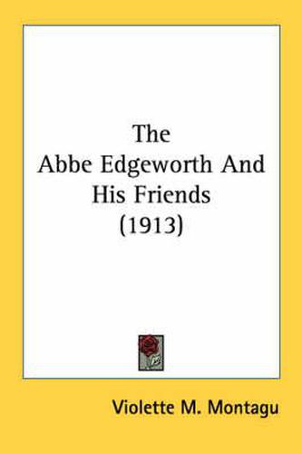 Cover image for The ABBE Edgeworth and His Friends (1913)