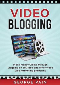 Cover image for Video Blogging: Make Money Online through vlogging on YouTube and other video web marketing platforms