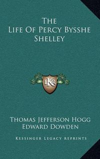 Cover image for The Life of Percy Bysshe Shelley