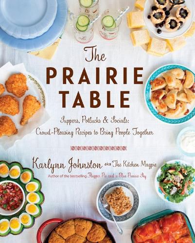 Cover image for The Prairie Table: Suppers, Potlucks & Socials: Crowd-Pleasing Recipes to Bring People Together