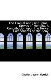 Cover image for The Cranial and First Spinal Nerves of Menidia. A Contribution Upon the Nerve Components of the Bony