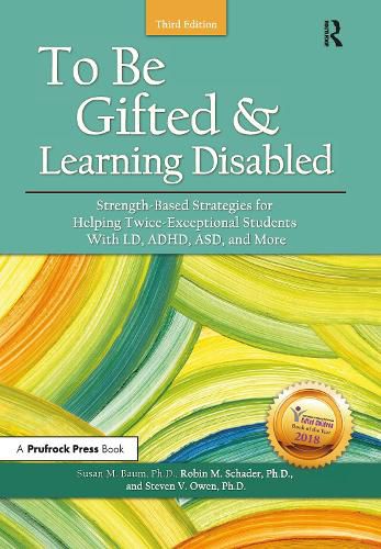 To Be Gifted & Learning Disabled: Strength-Based Strategies for Helping Twice-Exceptional Students With LD, ADHD, ASD, and More