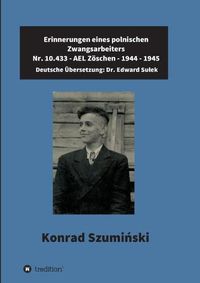 Cover image for Erinnerungen eines polnischen Zwangsarbeiters: Nr. 10.433 - AEL Zoeschen - 1944 - 1945