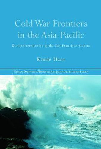 Cover image for Cold War Frontiers in the Asia-Pacific: Divided Territories in the San Francisco System