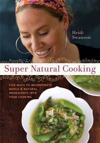Cover image for Super Natural Cooking: Five Delicious Ways to Incorporate Whole and Natural Ingredients