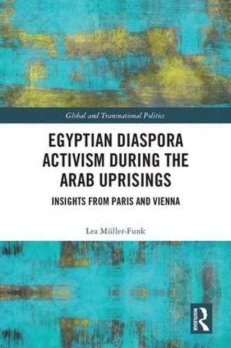 Egyptian Diaspora Activism during the Arab Uprisings: Insights from Paris and Vienna