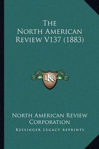 Cover image for The North American Review V137 (1883)