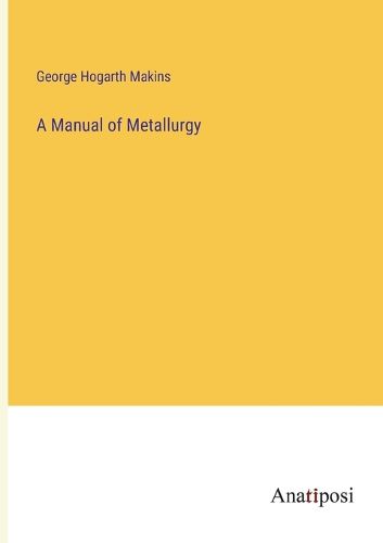 Cover image for A Manual of Metallurgy