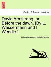 Cover image for David Armstrong, or Before the Dawn. [By L. Wassermann and I. Weddle.]