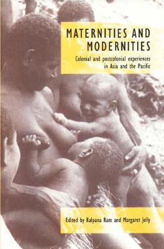 Cover image for Maternities and Modernities: Colonial and Postcolonial Experiences in Asia and the Pacific