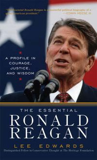 Cover image for The Essential Ronald Reagan: A Profile in Courage, Justice, and Wisdom