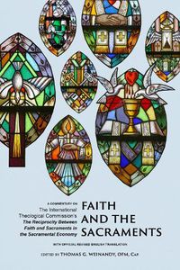 Cover image for Faith and the Sacraments: A Commentary on The International Theological Commission's <i>The Reciprocity of Faith and Sacraments in the Sacramental Economy</i>: With Official Revised English Translation