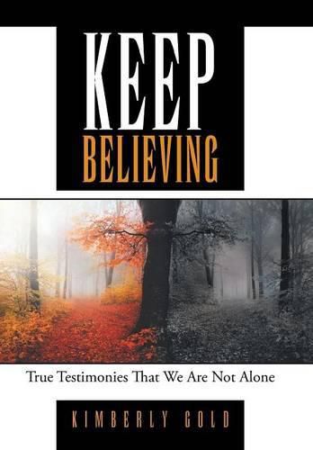 Cover image for Keep Believing: True Testimonies That We Are Not Alone