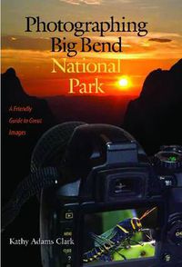 Cover image for Photographing Big Bend National Park: A Friendly Guide to Great Images