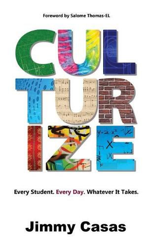 Cover image for Culturize: Every Student. Every Day. Whatever It Takes.