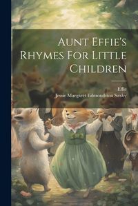 Cover image for Aunt Effie's Rhymes For Little Children