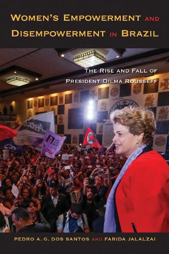 Cover image for Women's Empowerment and Disempowerment in Brazil: The Rise and Fall of President Dilma Rousseff